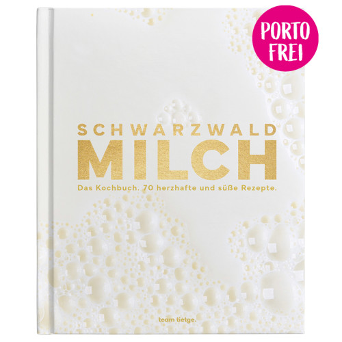 Schwarzwaldmilch – Unser Milchbuch. 70 herzhafte und süße Rezepte – Jetzt vorbestellen!